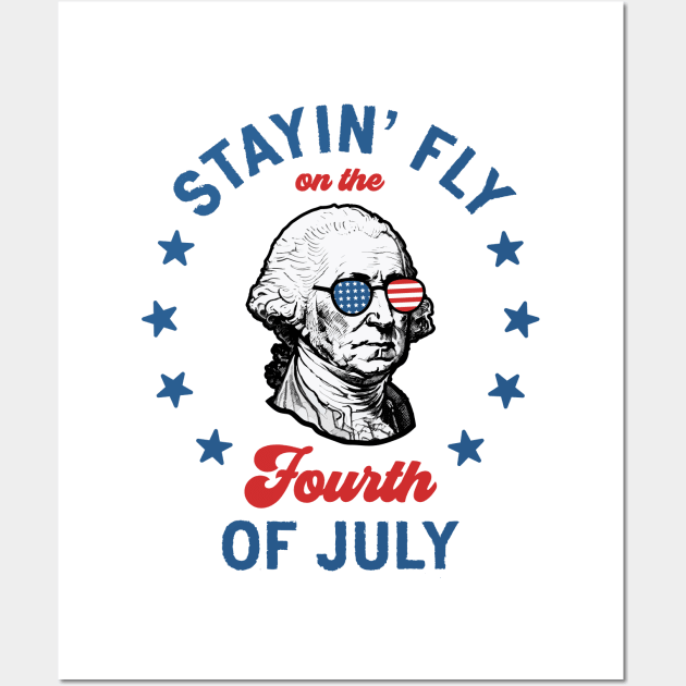 Stayin' Fly On The 4th Of July: Funny and Patriotic George Washington Wall Art by TwistedCharm